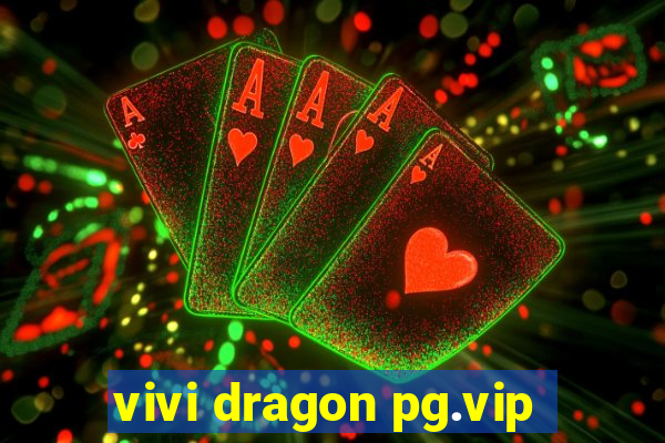 vivi dragon pg.vip